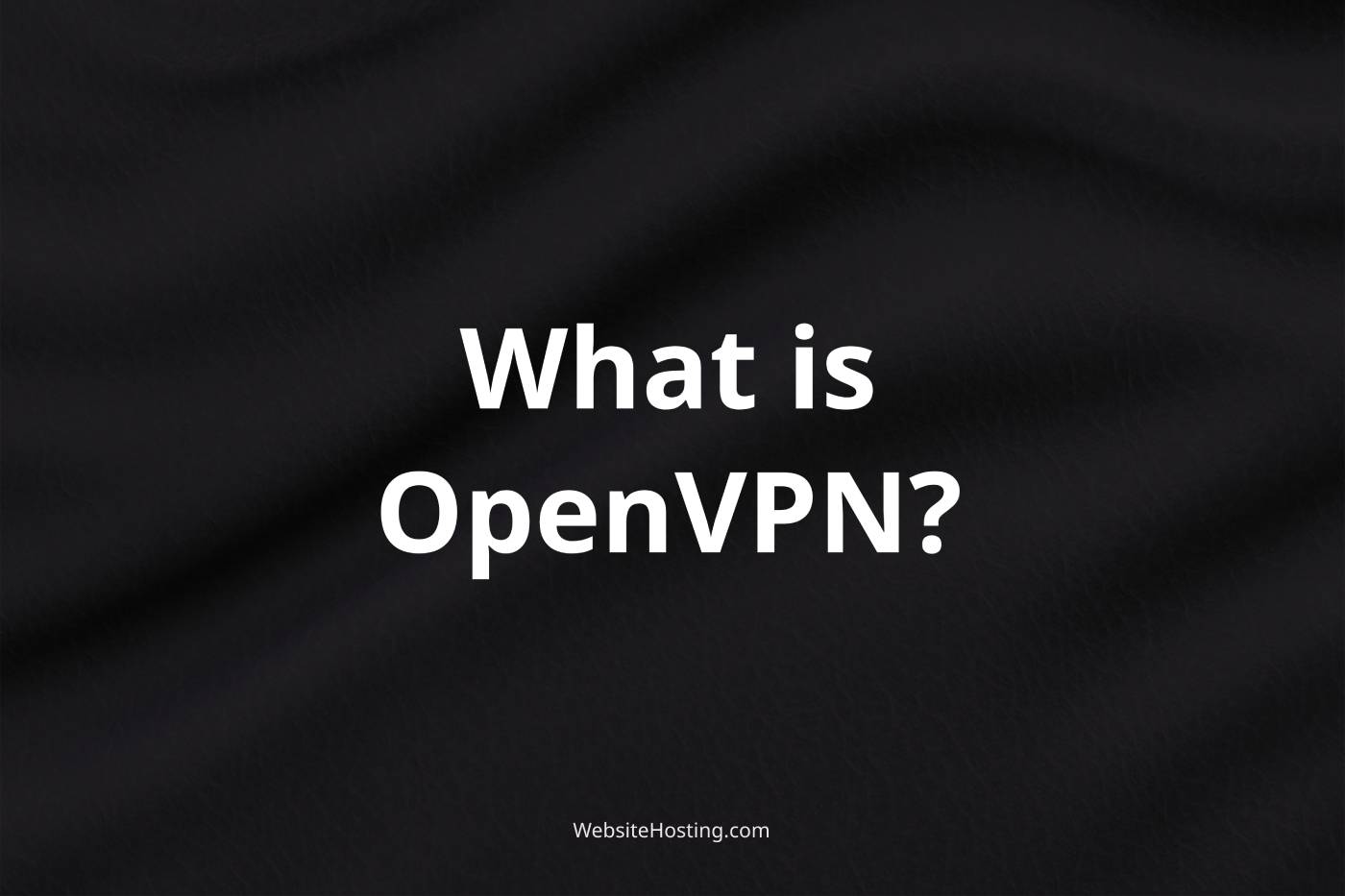 OpenVPN Protocol Explained In Simple Terms