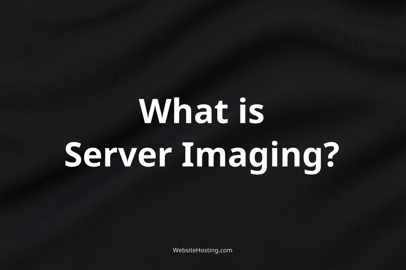 server-imaging-explained-what-it-is-and-how-it-works-in-web-hosting